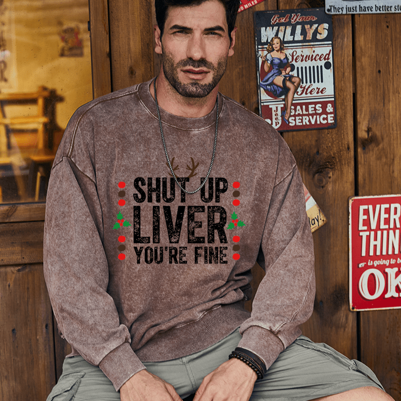 Maturelion Christmas Sweatshirt Shut Up Liver You're Fine Custom Washed Sweatshirt