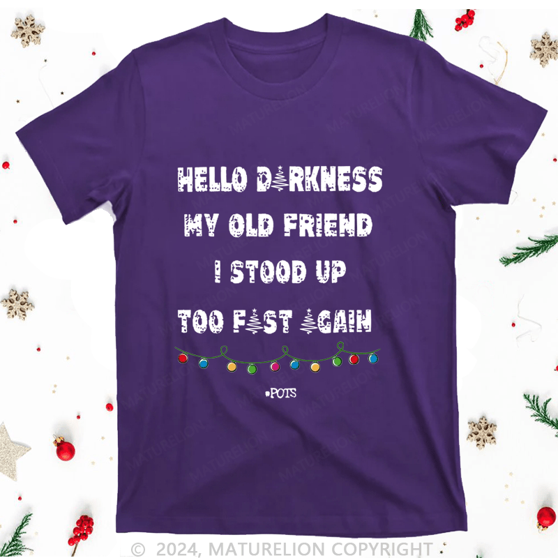 Maturelion Christmas T-Shirt Hello Darkness My Old Friend I Stood Up Too Fast Again Women T-Shirt