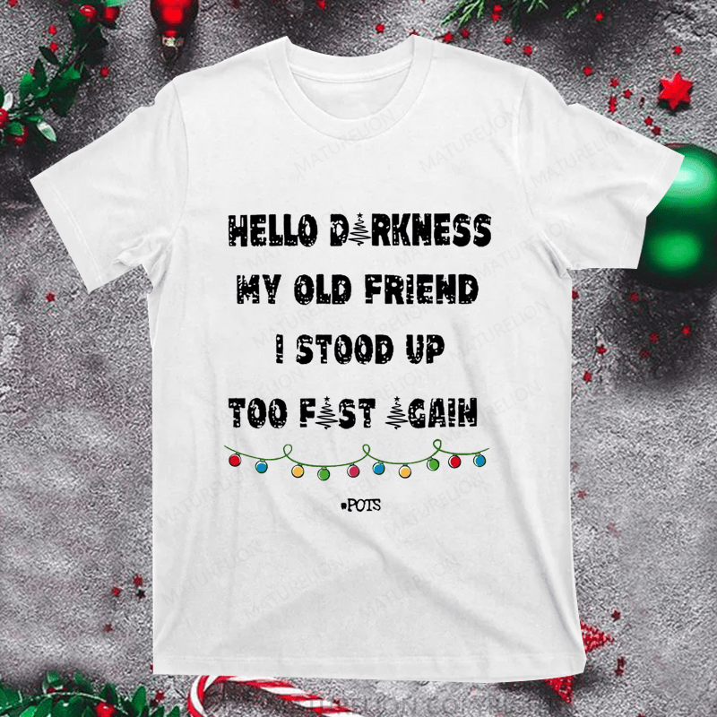 Maturelion Christmas T-Shirt Hello Darkness My Old Friend I Stood Up Too Fast Again Women T-Shirt