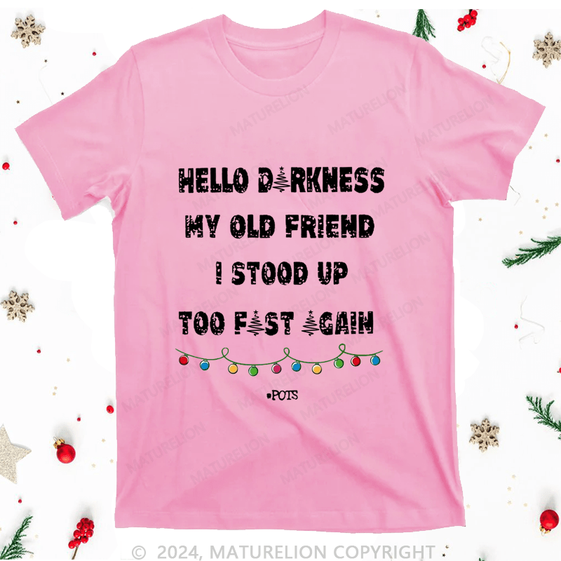 Maturelion Christmas T-Shirt Hello Darkness My Old Friend I Stood Up Too Fast Again Women T-Shirt