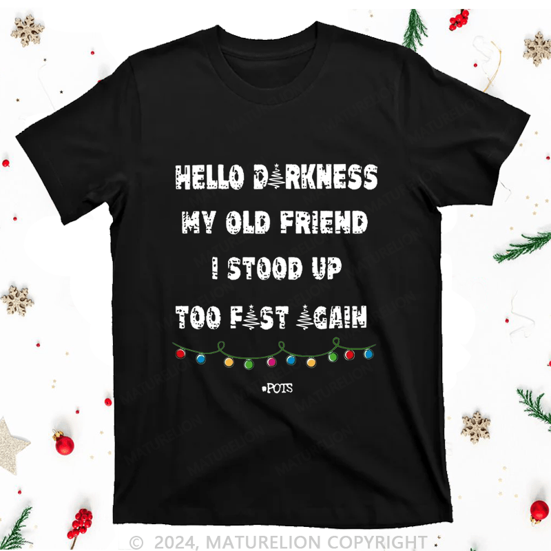 Maturelion Christmas T-Shirt Hello Darkness My Old Friend I Stood Up Too Fast Again Women T-Shirt
