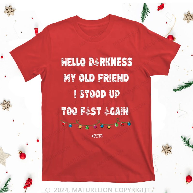 Maturelion Christmas T-Shirt Hello Darkness My Old Friend I Stood Up Too Fast Again Women T-Shirt