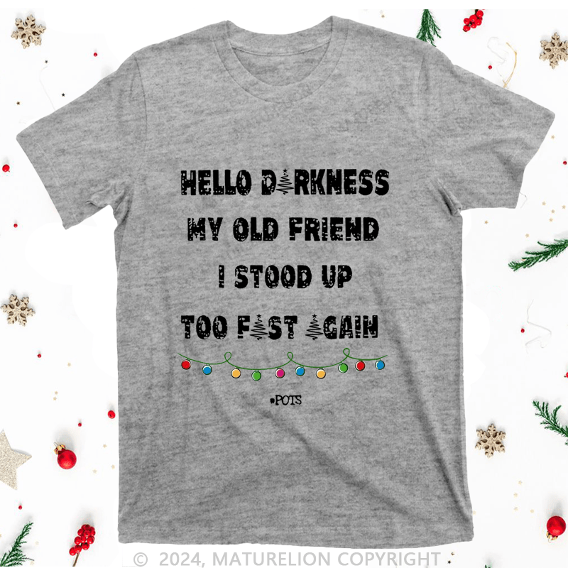 Maturelion Christmas T-Shirt Hello Darkness My Old Friend I Stood Up Too Fast Again Women T-Shirt