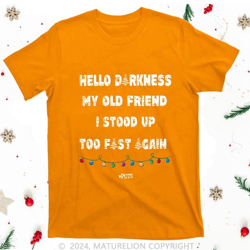 Maturelion Christmas T-Shirt Hello Darkness My Old Friend I Stood Up Too Fast Again Women T-Shirt