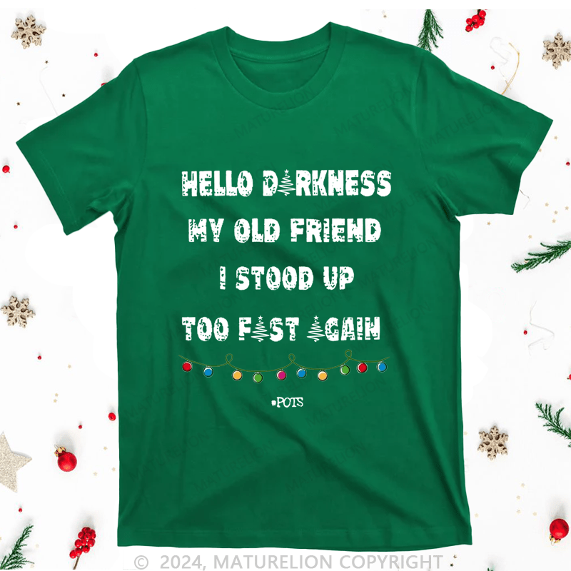 Maturelion Christmas T-Shirt Hello Darkness My Old Friend I Stood Up Too Fast Again Women T-Shirt