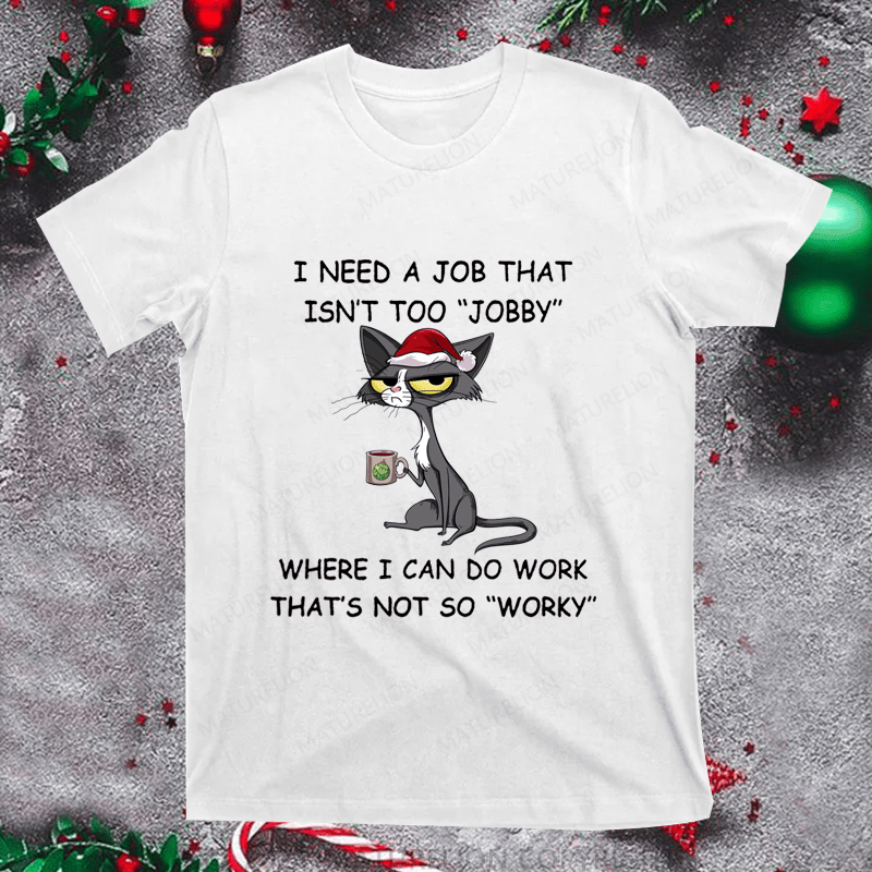 Maturelion Christmas T-Shirt I Need A Job That Isn't Too 'jobby' Women T-Shirt