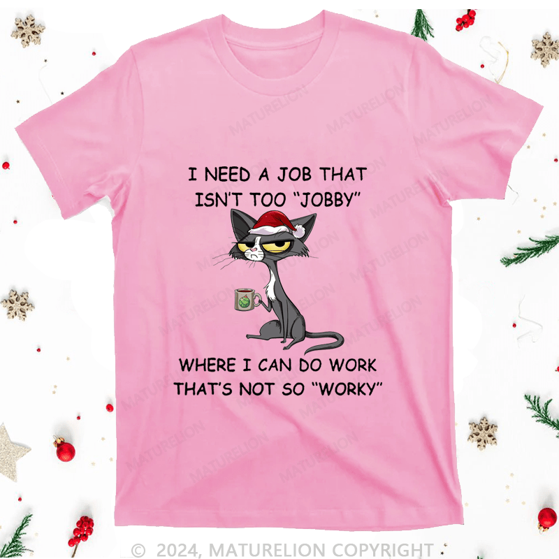 Maturelion Christmas T-Shirt I Need A Job That Isn't Too 'jobby' Women T-Shirt