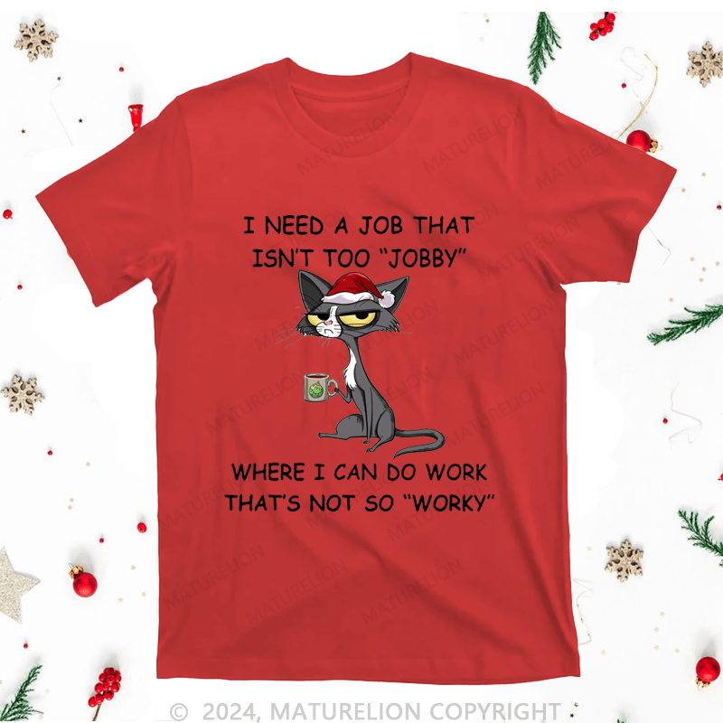 Maturelion Christmas T-Shirt I Need A Job That Isn't Too 'jobby' Women T-Shirt