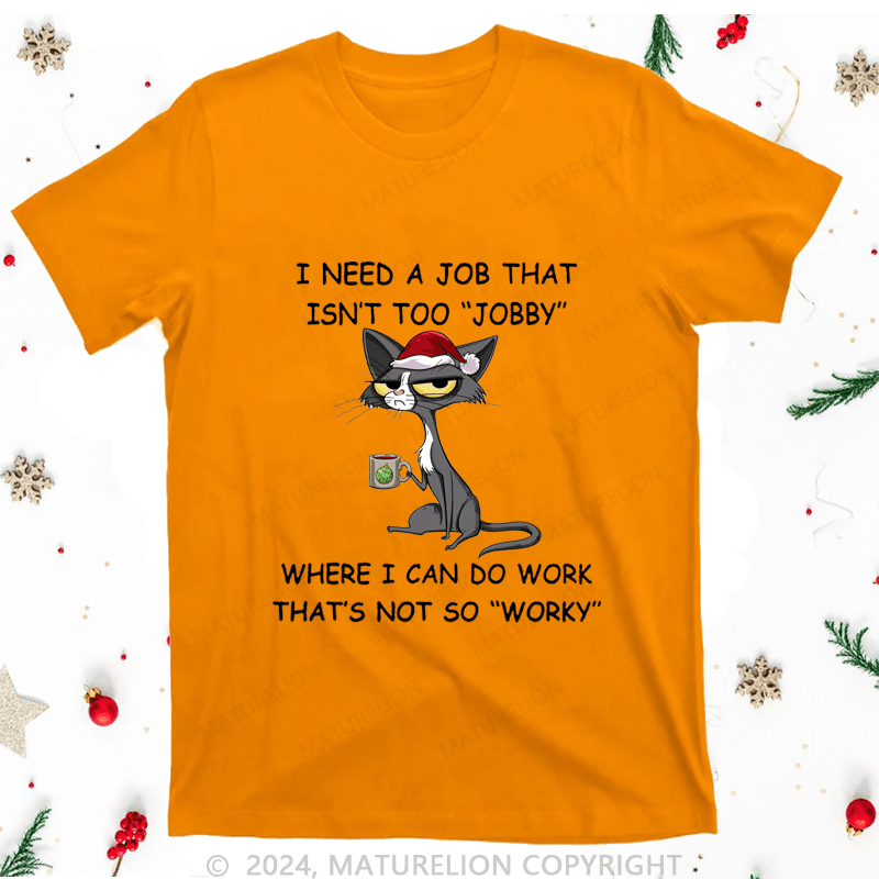 Maturelion Christmas T-Shirt I Need A Job That Isn't Too 'jobby' Women T-Shirt