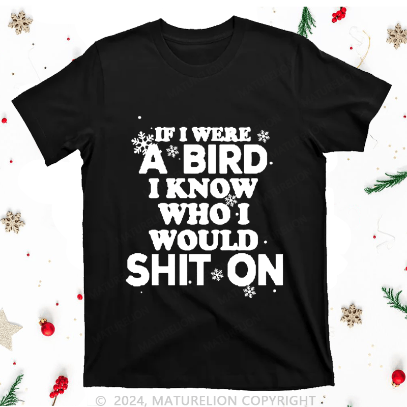 Maturelion Christmas T-Shirt If I Were A Bird I Know Who I Would Shit On Women T-Shirt
