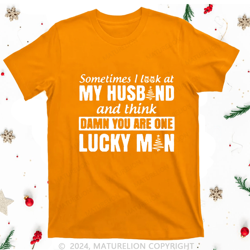 Maturelion Christmas T-Shirt Sometimes I Look At My Husband and think damn you are one lucky man Women T-Shirt