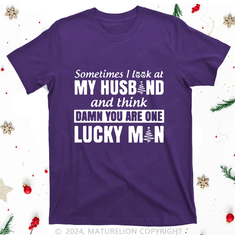 Maturelion Christmas T-Shirt Sometimes I Look At My Husband and think damn you are one lucky man Women T-Shirt