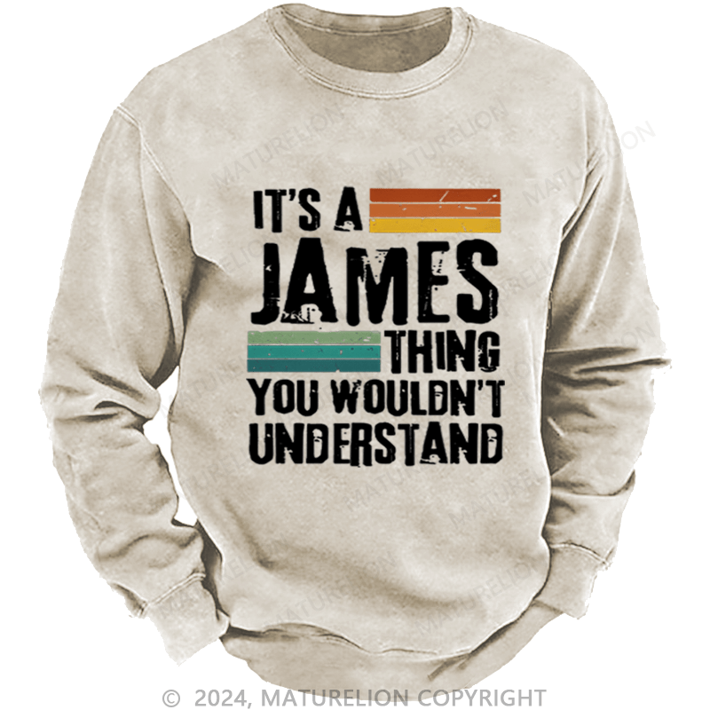 Maturelion Custom Washed Sweatshirt It's A Your Name Thing You Wouldn't Understand Sweatshirt