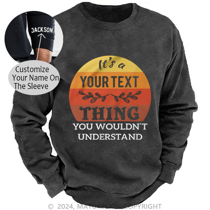Maturelion Custom Washed Sweatshirt It's A Your Name Thing You Wouldn't Understand Sweatshirt