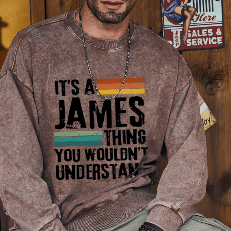 Maturelion Custom Washed Sweatshirt It's A Your Name Thing You Wouldn't Understand Sweatshirt