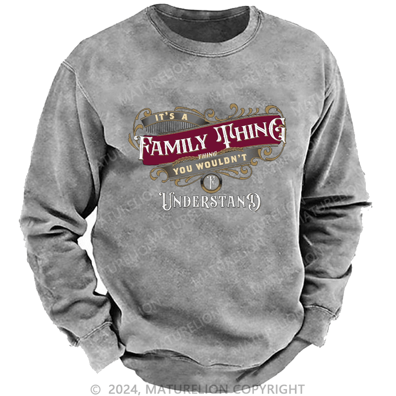Maturelion Custom Washed Sweatshirt It's A Your Name Thing You Wouldn't Understand Sweatshirt