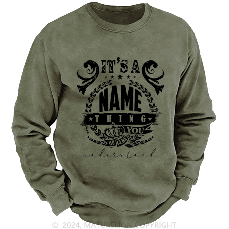 Maturelion Custom Washed Sweatshirt It's A Your Name Thing You Wouldn't Understand Sweatshirt