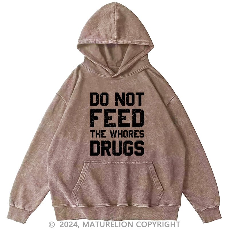 Maturelion Do Not Feed The Whores Drugs DTG Printing Washed Hoodie