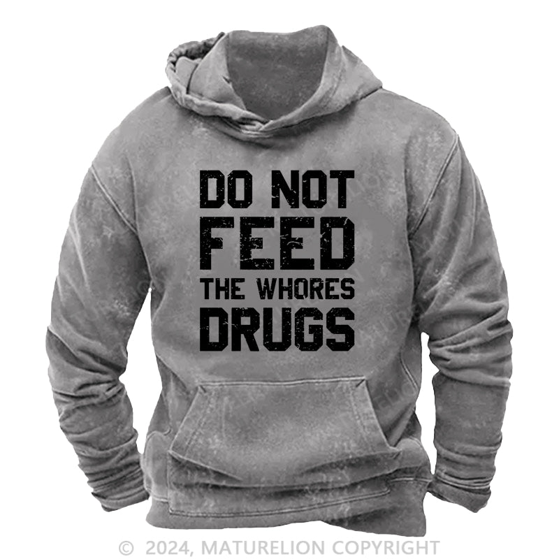 Maturelion Do Not Feed The Whores Drugs DTG Printing Washed Hoodie