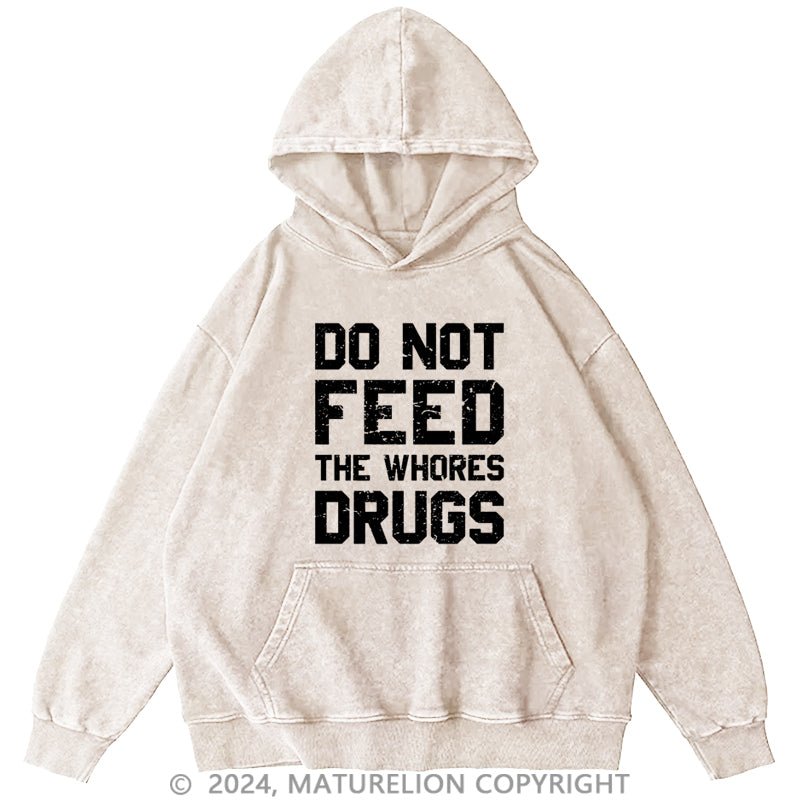 Maturelion Do Not Feed The Whores Drugs DTG Printing Washed Hoodie