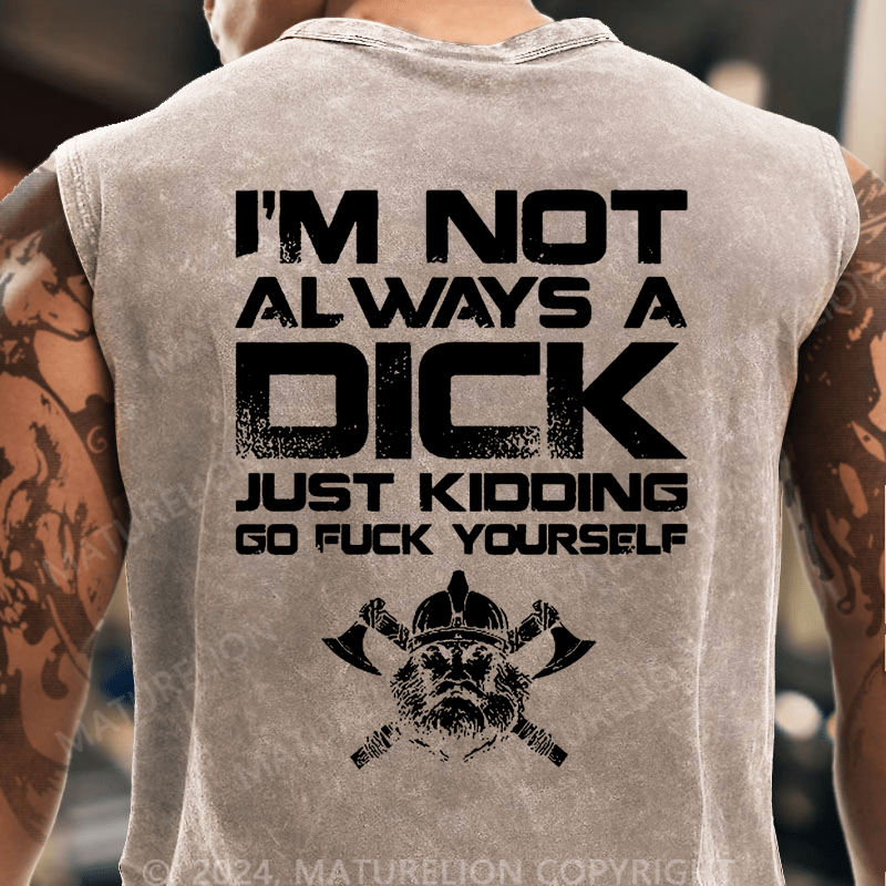 Maturelion I'm Not Always A Dick (Just Kidding, Go Fuck Yourself) Vintage Washed Tank Top
