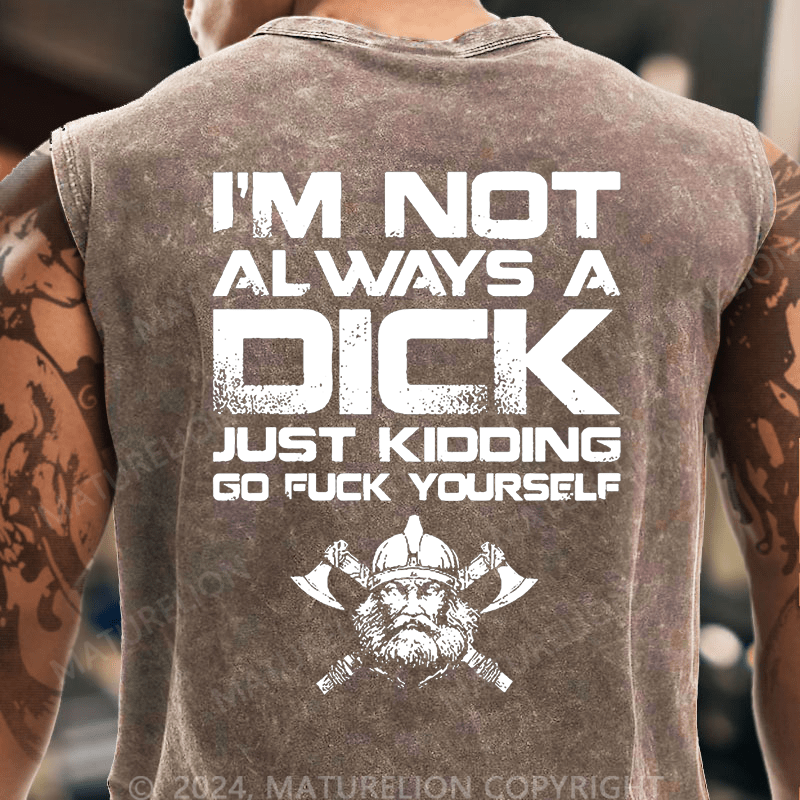 Maturelion I'm Not Always A Dick (Just Kidding, Go Fuck Yourself) Vintage Washed Tank Top