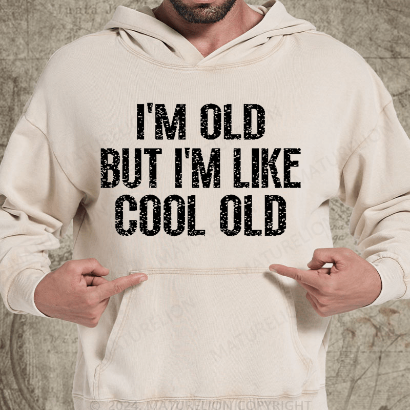 Maturelion I'm Old But I'm Like Cool Old Vintage Washed Custom Hoodie