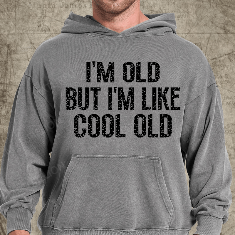 Maturelion I'm Old But I'm Like Cool Old Vintage Washed Custom Hoodie