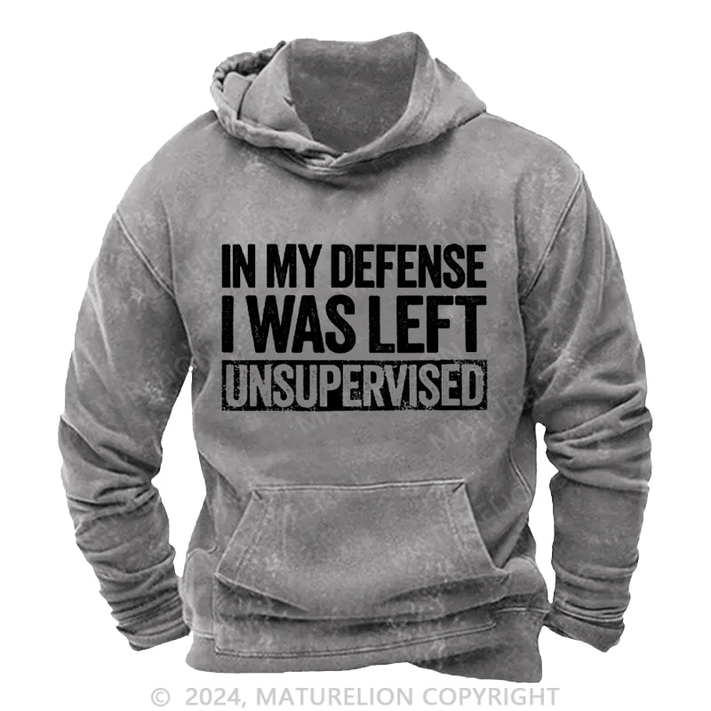 Maturelion In My Defense I Was Left Unsupervised Funny DTG Printing Washed Custom Hoodie