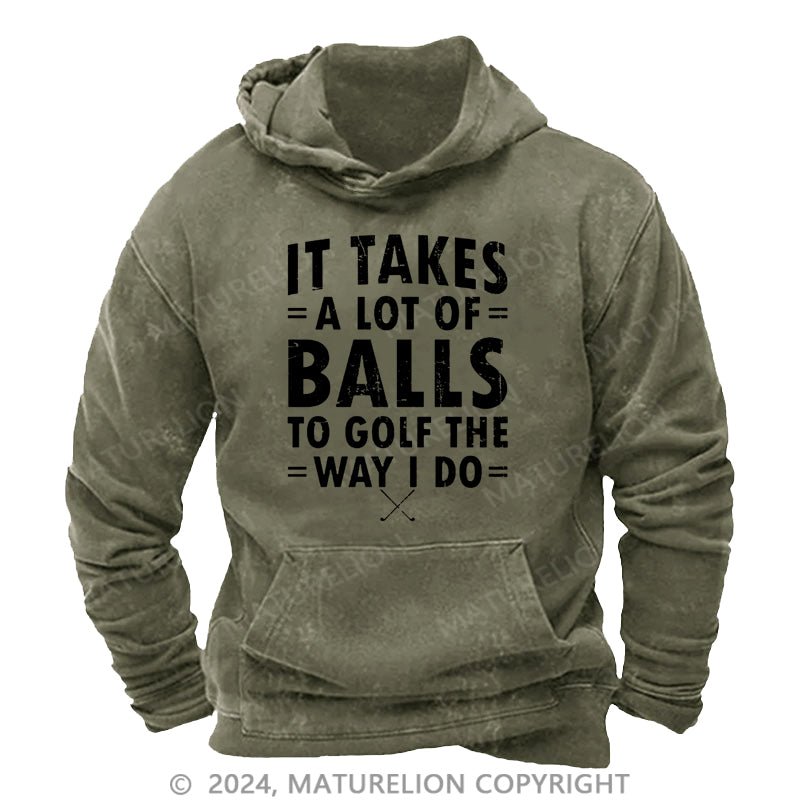 Maturelion It Takes A Lot Of Balls To Golf Like I Do DTG Printing Washed Hoodie