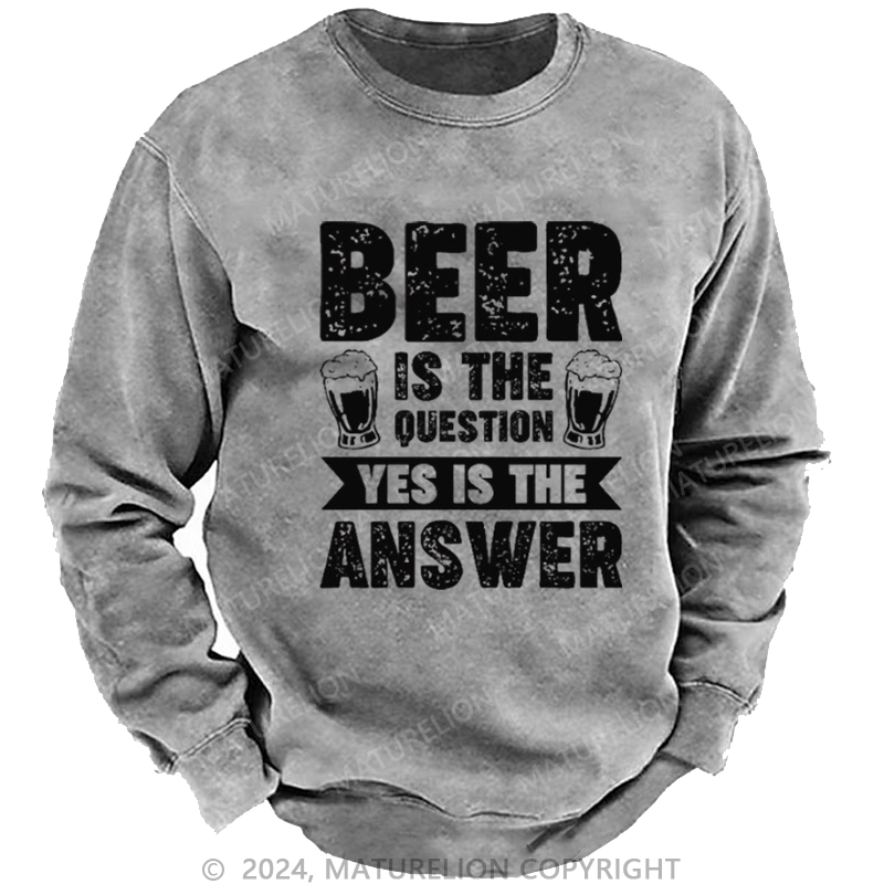 Maturelion Men's Sweatshirt Beer Is The Question Yes Is The Answer Funny Liquor Custom Washed Sweatshirt
