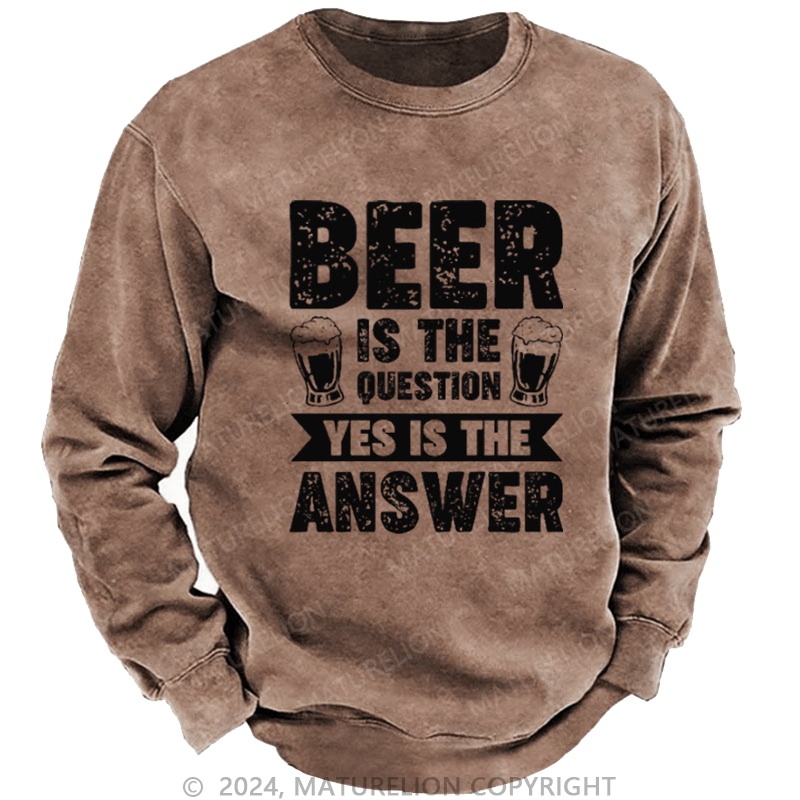 Maturelion Men's Sweatshirt Beer Is The Question Yes Is The Answer Funny Liquor Custom Washed Sweatshirt