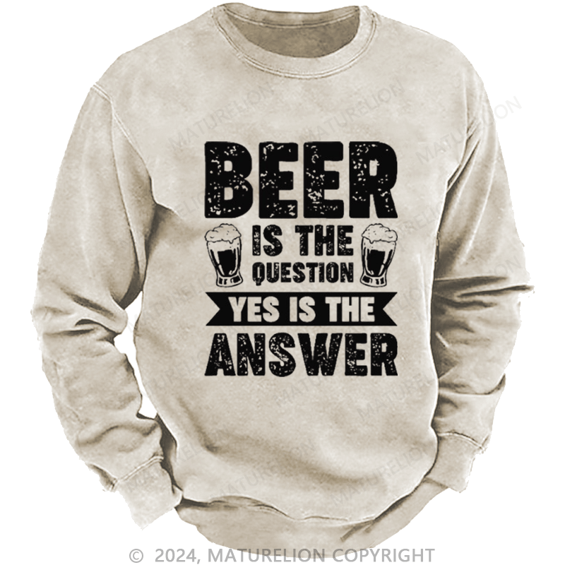 Maturelion Men's Sweatshirt Beer Is The Question Yes Is The Answer Funny Liquor Custom Washed Sweatshirt