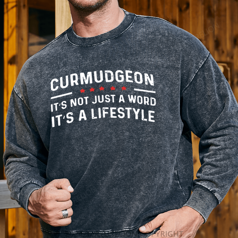 Maturelion Men's Sweatshirt Curmudgeon It's Not Just A Word, It's A Lifestyle Custom Washed Sweatshirt