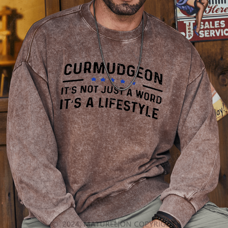Maturelion Men's Sweatshirt Curmudgeon It's Not Just A Word, It's A Lifestyle Custom Washed Sweatshirt