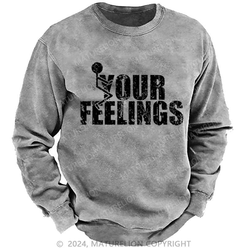 Maturelion Men's Sweatshirt F*ck Your Feeling Funny Custom Washed Sweatshirt