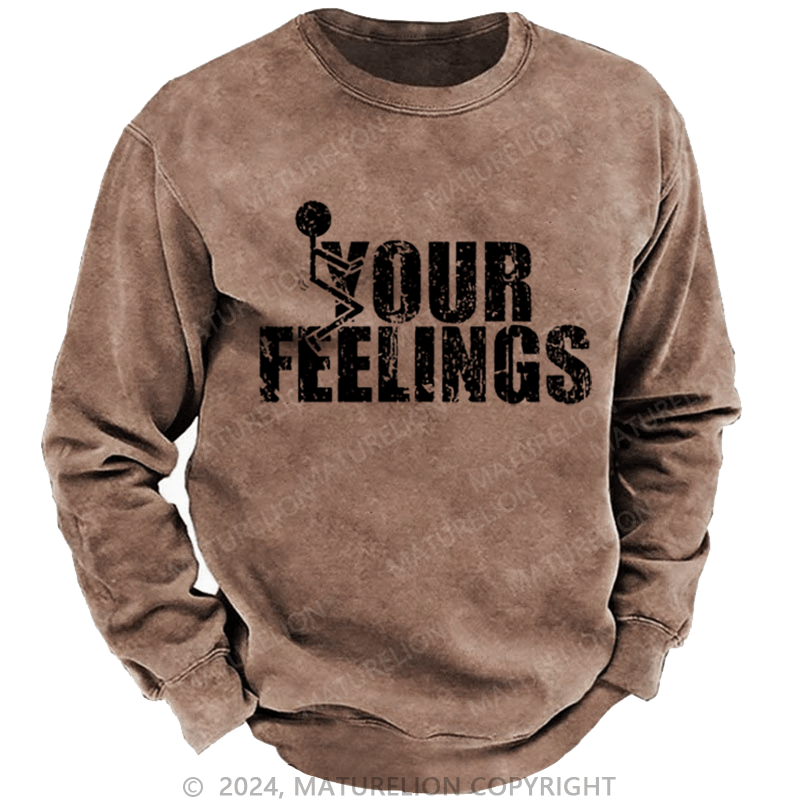 Maturelion Men's Sweatshirt F*ck Your Feeling Funny Custom Washed Sweatshirt