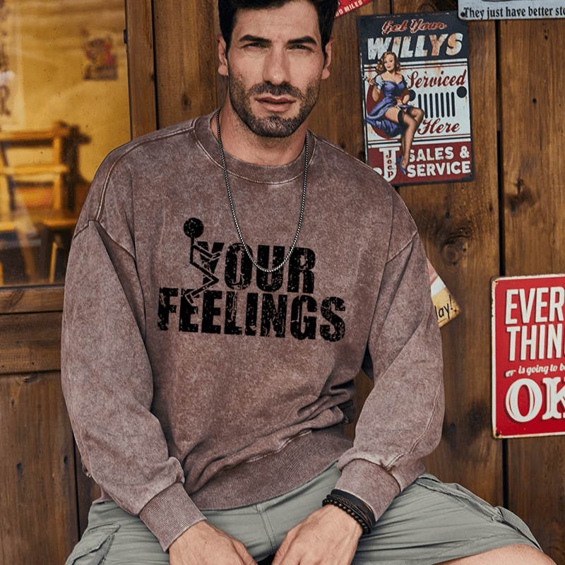 Maturelion Men's Sweatshirt F*ck Your Feeling Funny Custom Washed Sweatshirt