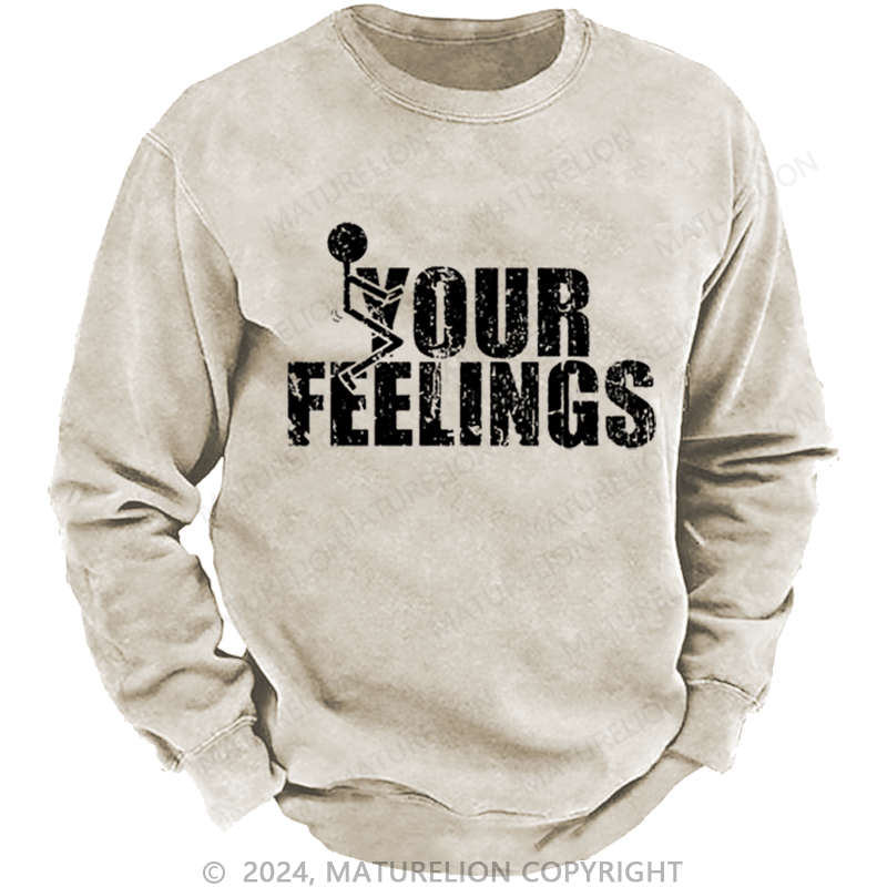 Maturelion Men's Sweatshirt F*ck Your Feeling Funny Custom Washed Sweatshirt