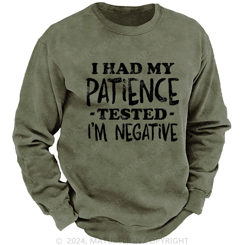 Maturelion Men's Sweatshirt I Had My Patience Tested I'm Negative Custom Washed Sweatshirt