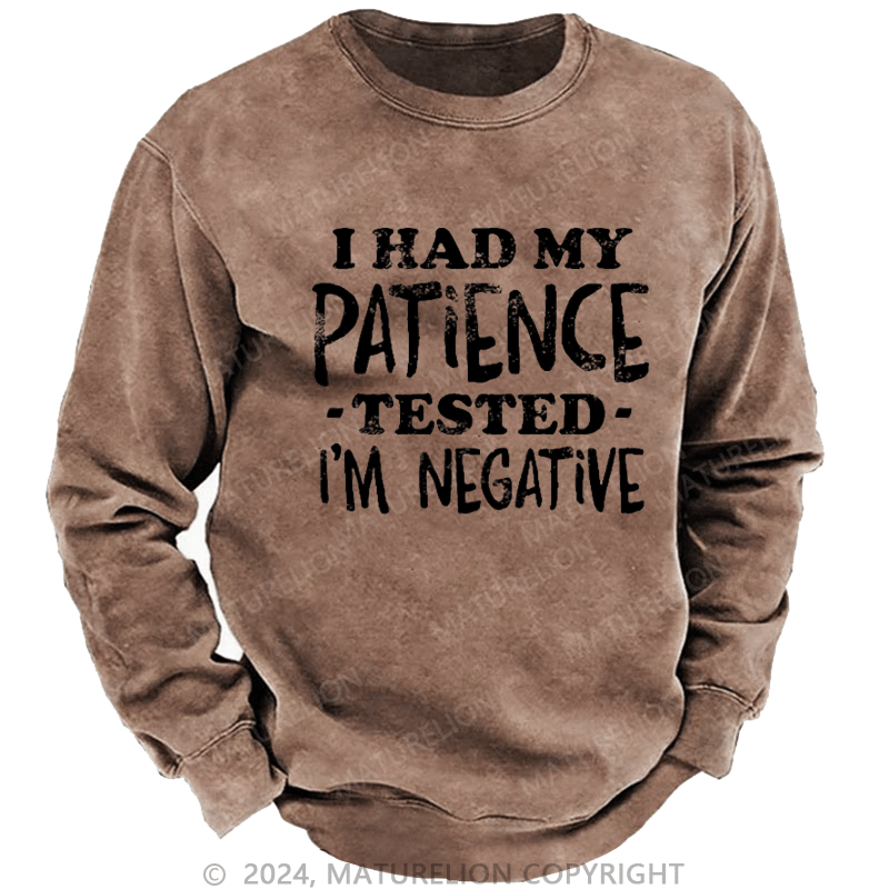Maturelion Men's Sweatshirt I Had My Patience Tested I'm Negative Custom Washed Sweatshirt