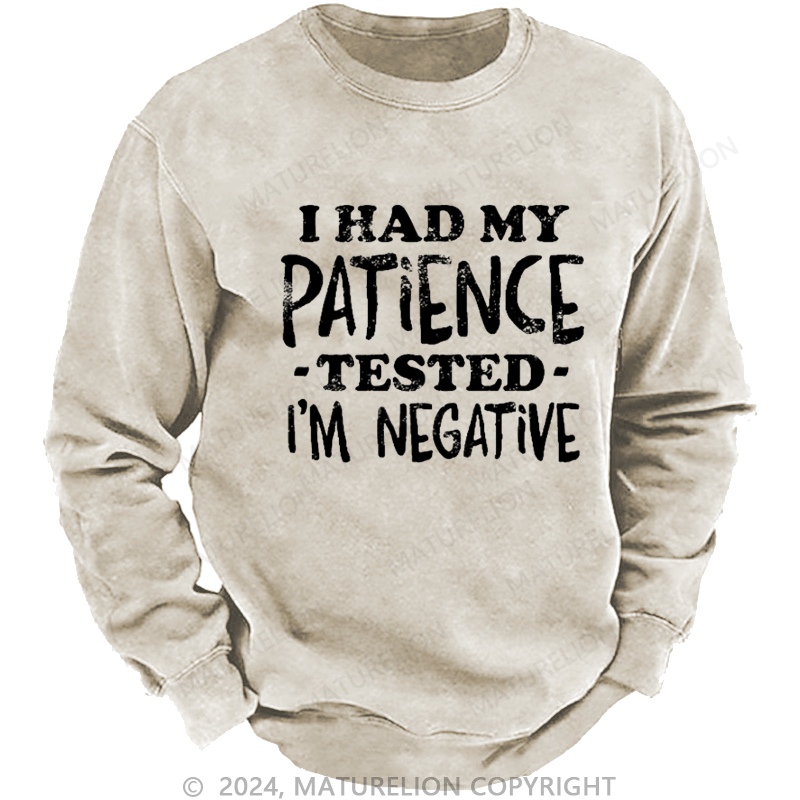 Maturelion Men's Sweatshirt I Had My Patience Tested I'm Negative Custom Washed Sweatshirt
