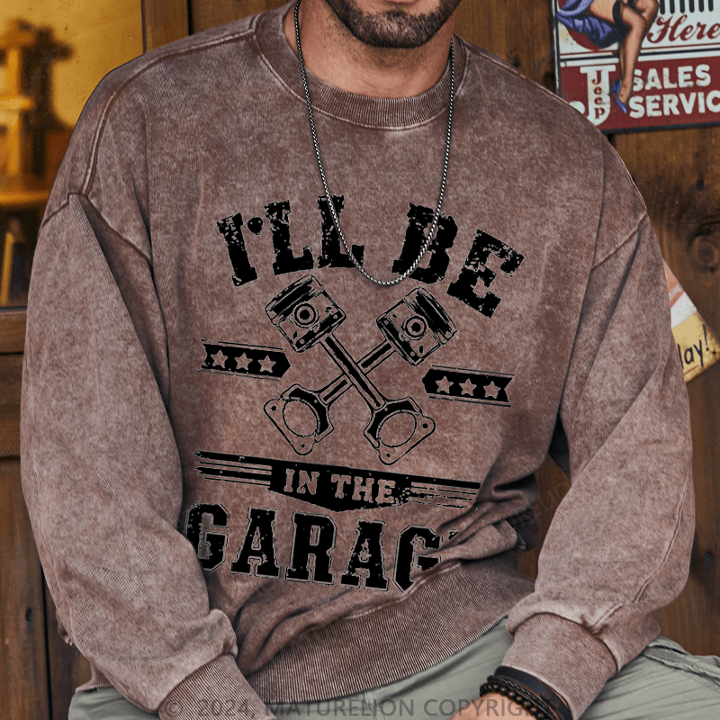 Maturelion Men's Sweatshirt I'll Be In The Garage Sweatshirt Custom Washed Sweatshirt
