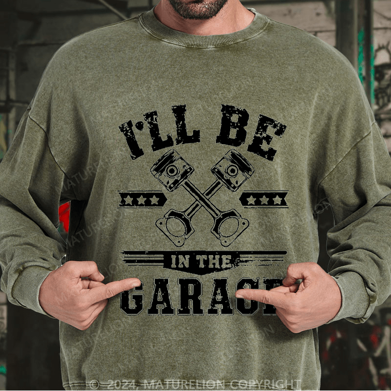 Maturelion Men's Sweatshirt I'll Be In The Garage Sweatshirt Custom Washed Sweatshirt