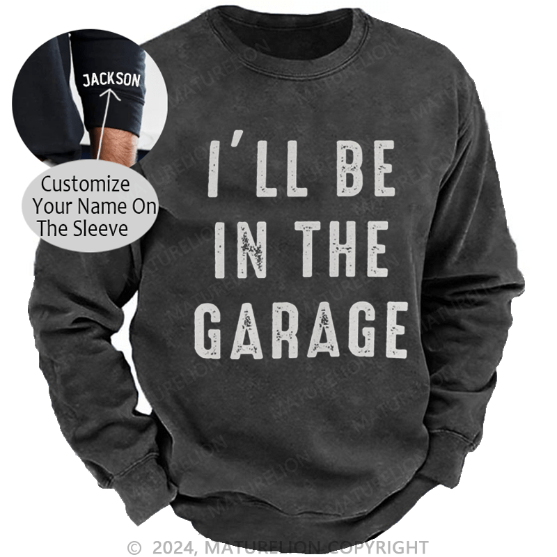 Maturelion Men's Sweatshirt I'll Be In The Garage Custom Washed Sweatshirt