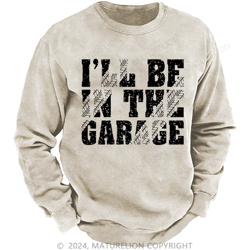 Maturelion Men's Sweatshirt I'll Be In The Garage Custom Sweatshirt