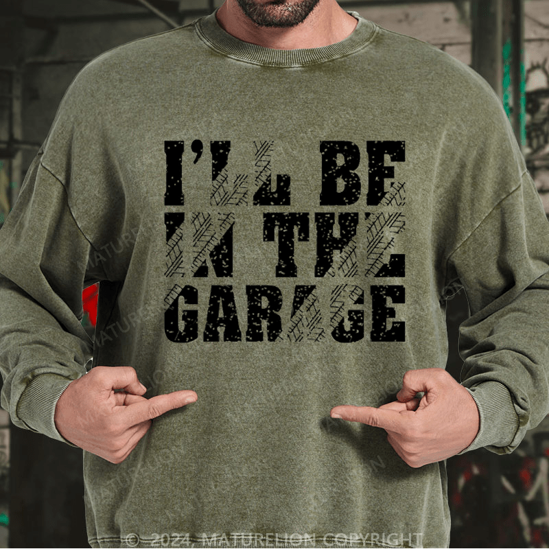 Maturelion Men's Sweatshirt I'll Be In The Garage Custom Sweatshirt