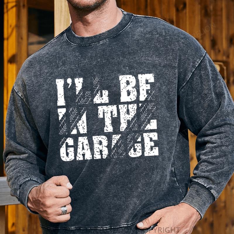 Maturelion Men's Sweatshirt I'll Be In The Garage Custom Sweatshirt