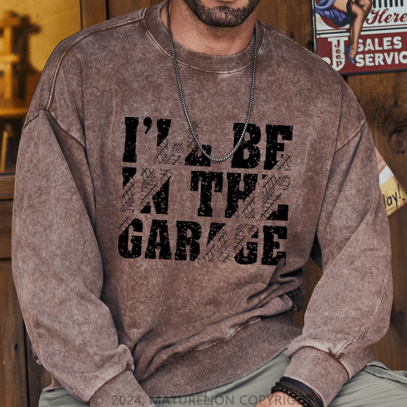 Maturelion Men's Sweatshirt I'll Be In The Garage Custom Sweatshirt