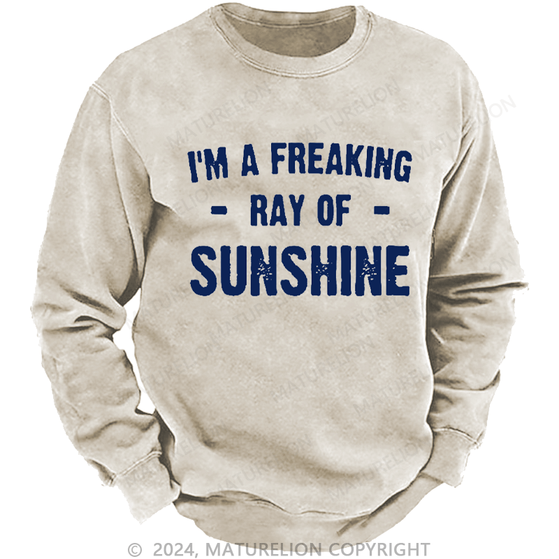 Maturelion Men's Sweatshirt I'm A Freaking Ray Of Sunshine Custom Washed Sweatshirt